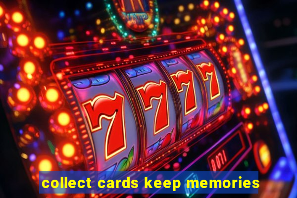 collect cards keep memories